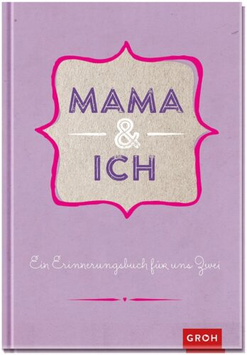 Mama und ich: Ein Erinnerungsbuch für uns Zwei