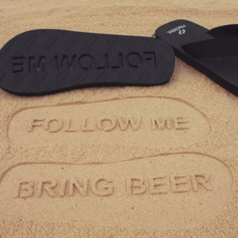Flip Flops: Follow me, bring beer!