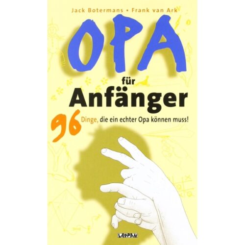 Opa für Anfänger: 96 Dinge, die ein echter Opa können muss
